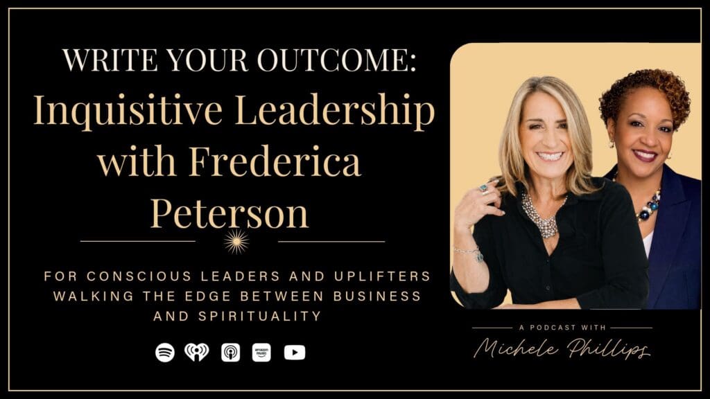 Frederica Peterson on Write Your Outcome Podcast – Inquisitive Leadership Episode